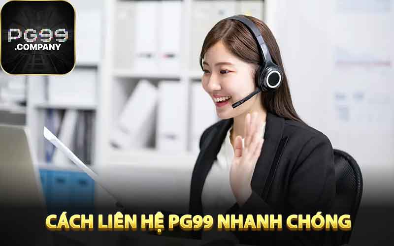 Cách Liên Hệ PG99 Nhanh Chóng Cho Thành Viên