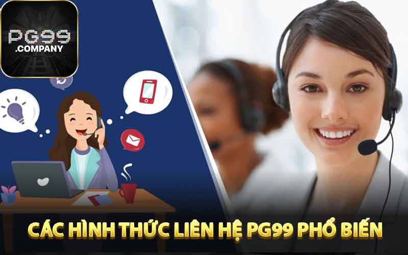 Các hình thức liên hệ PG99 phổ biến nhất hiện nay