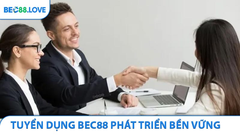 Tuyển Dụng BEC88 Cơ Hội Phát Triển Bền Vững